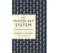 Master Key System: The Complete Original Edition: Also Includes the Bonus Book Mental Chemistry (GPS Guides to Life)