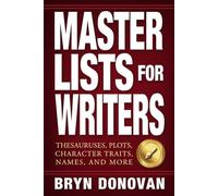 Master Lists for Writers: Thesauruses, Plots, Character Traits, Names, and More