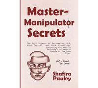 Master-Manipulator Secrets (2 in 1): The Dark Science of Persuasion, NLP, Mind Control, and Dark Psychology. Everything You Need to Persuade 1 or Several People at The Same Time. Only Used for Good!
