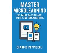 Master Microlearning: The Smart Way to Learn Faster and Remember More (NEW HORIZONS SELF)