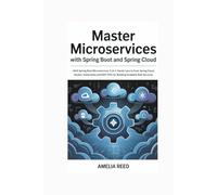 Master Microservices with Spring Boot and Spring Cloud: Java Spring Boot Microservices 5-in-1 - Hands-On Guide to Spring Boot, Spring Cloud, Docker, ... REST APIs for Building Scalable Web Services