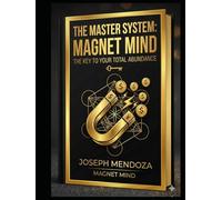 MASTER MIND MAGNET SYSTEM: THE KEY TO YOUR TOTAL ABUNDANCE