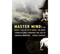 Master Mind: The Rise and Fall of Fritz Haber, the Nobel Laureate Who Launched the Age of Chemical Warfare