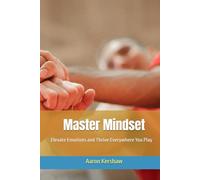 Master Mindset: Elevate Emotions and Thrive Everywhere You Play (Uncle Aaron's Essential Collection: Life and Success Guides.)