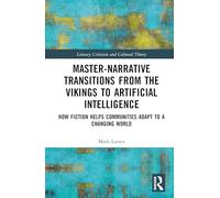 Master-Narrative Transitions from the Vikings to Artificial Intelligence: How Fiction Helps Communities Adapt to a Changing World (Literary Criticism and Cultural Theory)