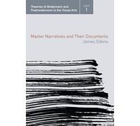 Master Narratives and their Discontents (Theories of Modernism and Postmodernism in the Visual Arts)