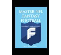 MASTER NFL FANTASY FOOTBALL: THE THREE HUNDRED: BOOK TEN (THE THREE HUNDRED MASTERY SERIES)