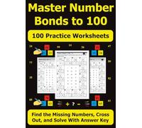 Master Number Bonds to 100: 100 Practice Worksheets: Find the Missing Numbers, Cross Out, and Solve With Answer Key