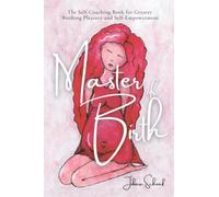 Master of Birth: The Self-Coaching Book for Greater Birthing Pleasure and Self-Empowerment