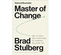 Master of Change: How to Excel When Everything Is Changing - Including You