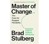 Master of Change: How to Excel When Everything Is Changing - Including You