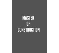 Master Of Construction: Plans, Notes & Ideas for Hardworking Builders