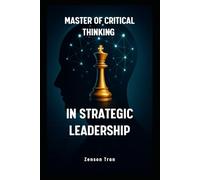 Master of Critical Thinking in Strategic Leadership (Critical Thinking Mastery Series)