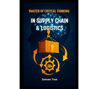 Master of Critical Thinking in Supply Chain & Logistics (Critical Thinking Mastery Series)