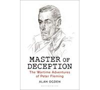 Master of Deception: The Wartime Adventures of Peter Fleming