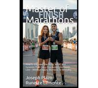 Master of Marathons: How to Engineer the Body, Mind, and Systems That Carry You Across the Finish Line-Without Injury, Burnout, or Brutality