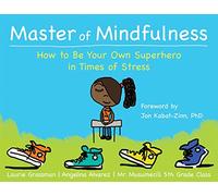 Master of Mindfulness: How to Be Your Own Superhero in Times of Stress