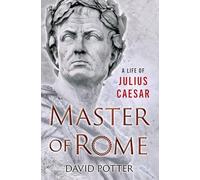 Master of Rome: A Life of Julius Caesar