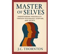Master of Selves:: Understanding Personality Through Psychology, Scripture, and Society: 2 (The Inner Healing Series)