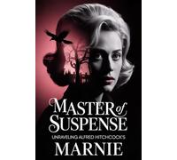 Master of Suspense: Unraveling Alfred Hitchcock's Marnie