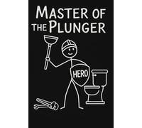 Master of the Plunger.: Funny 6x9 Lined Notebook-100 Pages For Plumbers, DIY Fans & Everyday Heroes.