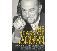 Master of the Senate: The Years of Lyndon Johnson (Volume 3)