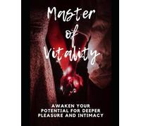 Master of Vitality: Awaken your potential for deeper pleasure and intimacy