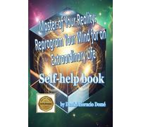 Master of your Reality: Reprogram Your Mind for an Extraordinary Life: Reprogram your subconscious mind for success. Manifestation techniques based on ... forever. A practical guide to creating