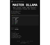 Master Ollama - The Speed Playbook: Run Local LLMs 10x Faster and Eliminate Cloud AI Costs This Weekend (Local AI Playbooks)