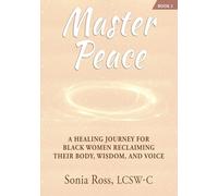 Master Peace: A Healing Journey For Black Women Reclaiming Their Body, Wisdom and Voice (The Mastery Series: From Healing to Wholeness)