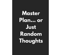 Master Plan... or Just Random Thoughts Notebook: A Funny Journal for Genius Ideas, To-Do Lists & Totally Random Notes