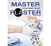 Master Plaster: Setting Things Straight | Clinical Treatment of Fractures | Handbook of Casting for Broken Bones