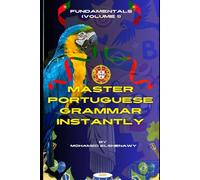 Master Portuguese Grammar Instantly: Fundamentals (Volume 1): Learn Real Portuguese Grammar: 3 (Portuguese Mastery Series: Learn Portuguese from Scratch)