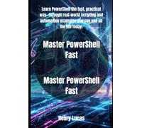 Master PowerShell Fast: The Hands-On Guide to Real-World Scripting and Automation (The Definitive PowerShell Series)