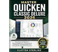 Master Quicken Classic Deluxe 2026: Easy Visual Handbook for Seniors & beginners to Manage Money Confidently, Track Spending & Build Lasting Wealth without Prior Experience.