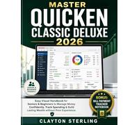 Master Quicken Classic Deluxe 2026: Easy Visual Handbook for Seniors & beginners to Manage Money Confidently, Track Spending & Build Lasting Wealth without Prior Experience.