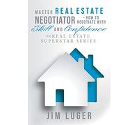 Master Real Estate Negotiator: How to Negotiate with Skill and Confidence
