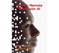 Master Remote Work with AI: Future-Proof Yourself: 2 (AI for Beginners)