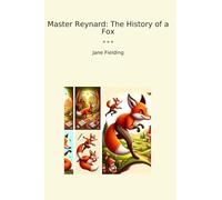 Master Reynard: The History of a Fox (Classic Books)