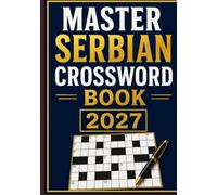 Master Serbian Crossword Book 2027: A Premium Collection of Serbian Crosswords for Brain Training, Vocabulary Building, and Hours of Fun