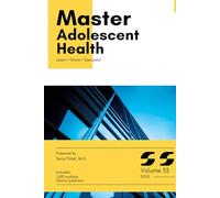 Master Series: Adolescent Health with High-Yield content and 1,000 Board-Style MCQs with Explanations for Medical Board Exam Prep, Clinical Vignettes, and Real-World Case Review: Volume 33