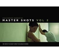 Master Shots, Vol 2: 100 Ways to Shoot Great Dialogue Scenes