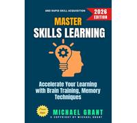 Master Skills Learning:: Accelerate Your Learning with Brain Training, Memory Techniques, and Rapid Skill Acquisition