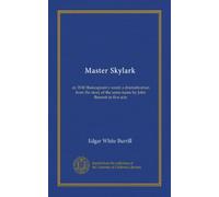 Master Skylark: or, Will Shakespeare's ward: a dramatization from the story of the same name by John Bennett in five acts
