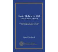 Master Skylark; or, Will Shakespeare's ward: a dramatization of the story of the same name by John Bennett, in five acts
