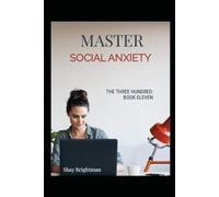 MASTER SOCIAL ANXIETY: THE THREE HUNDRED: MASTER SOCIAL ANXIETY