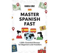Master Spanish Fast: 1,500+ Essential Phrases for Travelers & Beginners