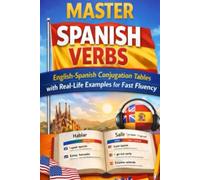 Master Spanish Verbs:: English-Spanish Conjugation Tables with Real-Life Examples for Fast Fluency