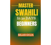 MASTER SWAHILI IN 30 DAYS BEGINNERS