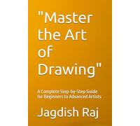"Master the Art of Drawing": A Complete Step-by-Step Guide for Beginners to Advanced Artists
